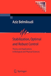 Stabilization, Optimal and Robust Control: Theory and Applications in Biological and Physical Sciences