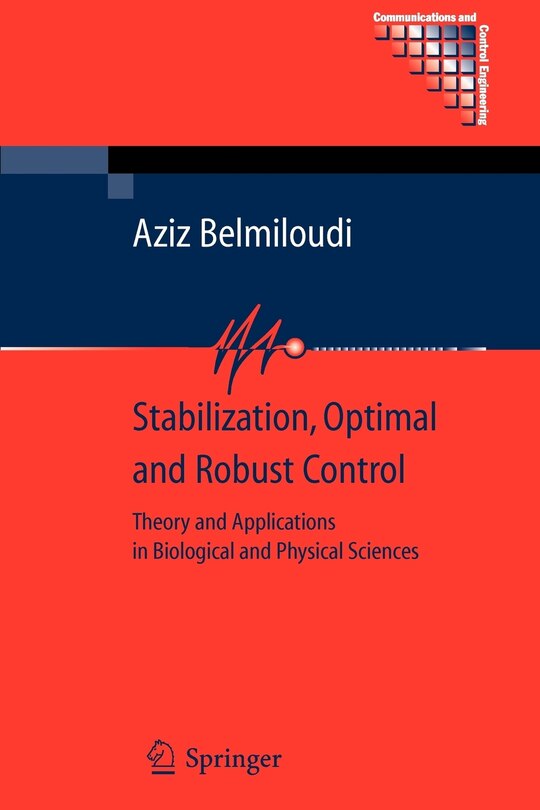 Stabilization, Optimal and Robust Control: Theory and Applications in Biological and Physical Sciences