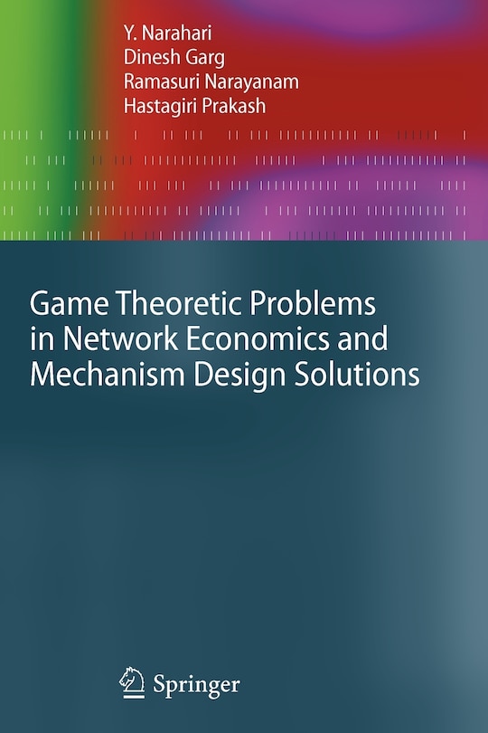 Front cover_Game Theoretic Problems in Network Economics and Mechanism Design Solutions