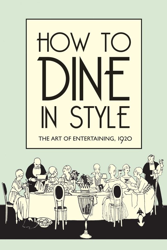 How To Dine In Style: The Art Of Entertaining, 1920