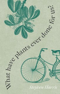 Front cover_What Have Plants Ever Done For Us?