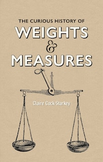 Couverture_The Curious History of Weights & Measures