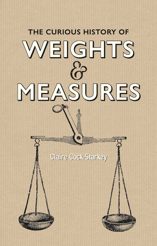 Couverture_The Curious History of Weights & Measures