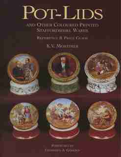 Pot-Lids & Other Coloured Printed Staffordshire by K. V. Mortimer