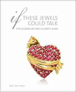 If These Jewels Could Talk: The Legends Behind Celebrity Gems by Beth Bernstein