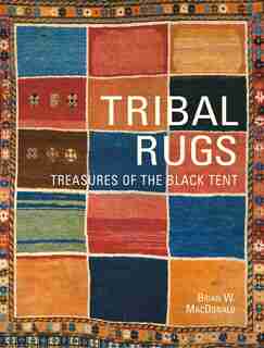 Tribal Rugs: Treasures Of The Black Tent by Brian Macdonald
