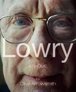 Lowry: At Home Salford 1966, Unseen Photographs By Clive Arrowsmith