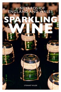 Sparkling Wine: The Vineyards Of England And Wales