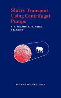 Slurry Transport Using Centrifugal Pumps de K. C. Wilson