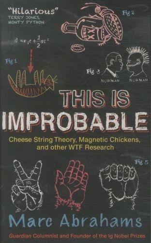 This Is Improbable: Cheese String Theory, Magnetic Chickens, and Other WTF Research