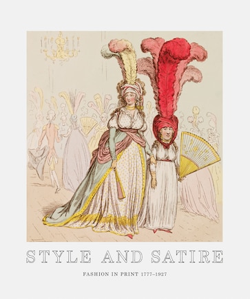 Style And Satire: Fashion In Print 1777-1927