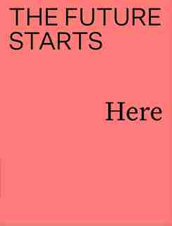 The Future Starts Here by Rory Hyde