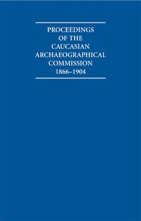 Couverture_Proceedings of the Caucasian Archaeographical Commission 1866–1904 Hardback Contents Guide and Proceedings Microfiche Box Set