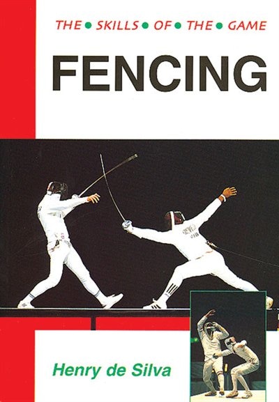 Fencing: Techniques Of Foil, Epee And Sabre
