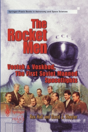 The Rocket Men: Vostok And Voskhod. The First Soviet Manned Spaceflights