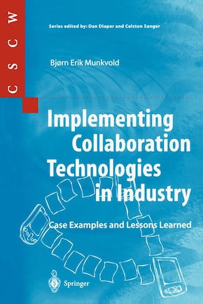 Implementing Collaboration Technologies in Industry: Case Examples and Lessons Learned