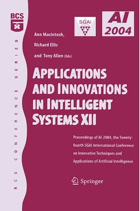 Applications and Innovations in Intelligent Systems XII: Proceedings of AI-2004, the Twenty-fourth SGAI International Conference on Innhovative Techniques and Applications of Artificial Intelligence