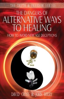 Front cover_The Dangers of Alternative Ways to Healing