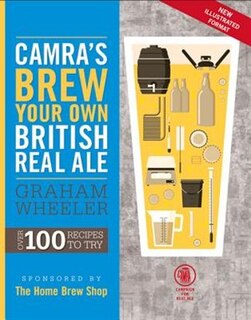 Camra's Brew Your Own British Real Ale: Over 100 Recipes To Try