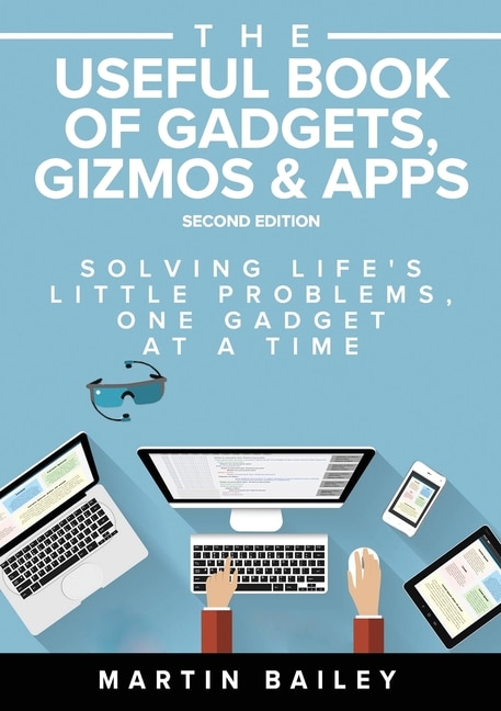 The Useful Book of Gadgets, Gizmos & Apps: Solving Life's Lttle Problems One Gadget at a Time