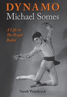 Couverture_Dynamo, Michael Somes A Life in The Royal Ballet