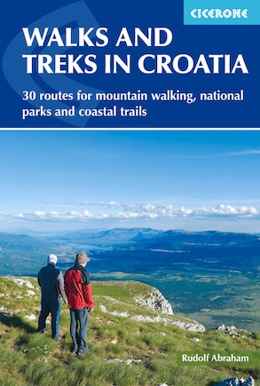 Walks And Treks In Croatia: 30 Routes For Mountain Walking, National Parks And Coastal Trails