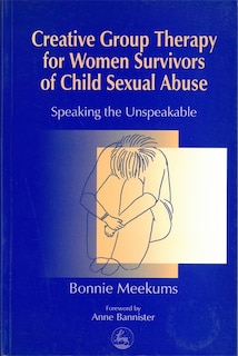 Front cover_Creative Group Therapy For Women Survivors Of Child Sexual Abuse