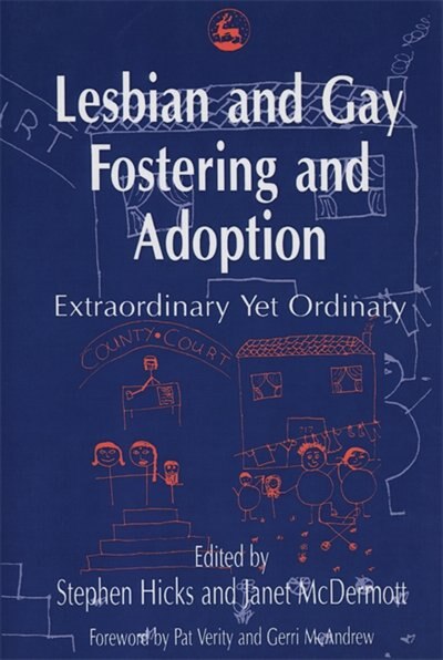 Lesbian and Gay Fostering and Adoption: Extraordinary Yet Ordinary