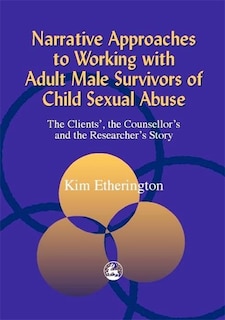 Couverture_Narrative Approaches To Working With Adult Male Survivors Of Child Sexual Abuse