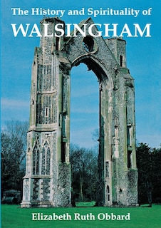 The History And Spirituality Of Walsingham