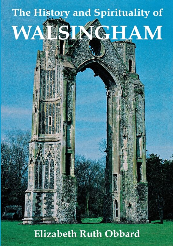 The History And Spirituality Of Walsingham