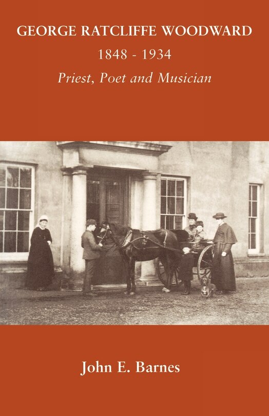 George Ratcliffe Woodward 1848 - 1934 Priest, Poet And Musician