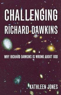 Front cover_Challenging Richard Dawkins: Why Richard Dawkins Is Wrong About God