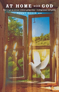 At Home With God: How To Go On Retreat Without Going Away - A Seven Day Programme: How to Go on Retreat Without Going Away a Programme and Guide