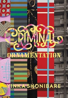 Couverture_Yinka Shonibare: Criminal Ornamentation