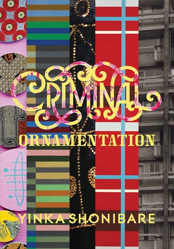 Couverture_Yinka Shonibare: Criminal Ornamentation