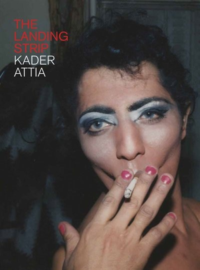 Front cover_Kader Attia: The Landing Strip