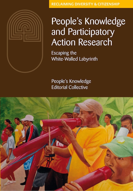 People's Knowledge And Participatory Action Research: Escaping The White-walled Labyrinth