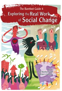 Front cover_The Barefoot Guide To Exploring The Real Work Of Social Change