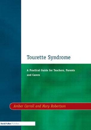 Tourette Syndrome: A Practical Guide for Teachers, Parents and Carers