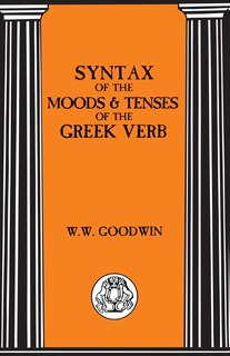 Syntax of the Moods and Tenses of the Greek Verbs