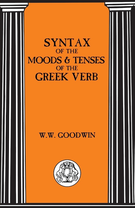 Syntax of the Moods and Tenses of the Greek Verbs