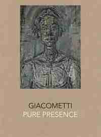 Giacometti: Pure Presence by Alberto Giacometti