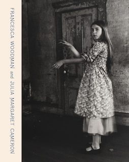 Front cover_Francesca Woodman and Julia Margaret Cameron: Portraits to Dream In