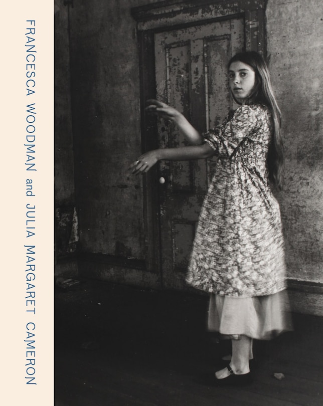 Front cover_Francesca Woodman and Julia Margaret Cameron: Portraits to Dream In