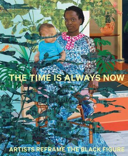 Front cover_The Time is Always Now: Artists Reframe the Black Figure
