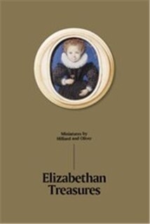 Front cover_Elizabethan Treasures: Miniatures by Hilliard and Oliver