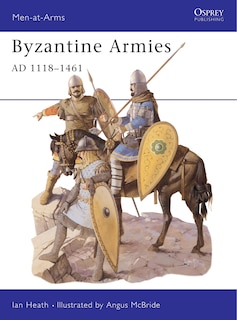 Front cover_Byzantine Armies AD 1118&ndash;1461