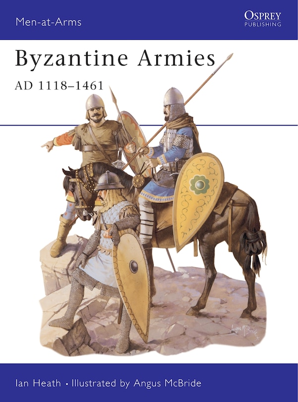 Front cover_Byzantine Armies AD 1118&ndash;1461