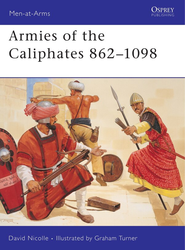 Front cover_Armies of the Caliphates 862&ndash;1098